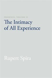 Presence. Volume II, The intimacy of all experience cover image