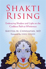 Shakti rising : embracing shadow and light on the goddess path to wholeness cover image