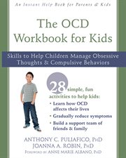 The OCD workbook for kids : skills to help children manage obsessive thoughts and compulsive behaviors cover image