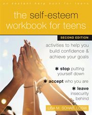 The self-esteem workbook for teens : activities to help you build confidence and achieve your goals cover image