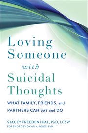 Loving someone with suicidal thoughts : what family, friends, and partners can say and do cover image