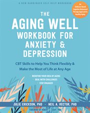 The Positive Aging Handbook : CBT Skills to Manage Anxiety, Overcome Depression, and Make the Most of Your Life at Any Age cover image