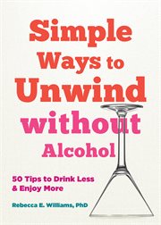 50 Ways to Soothe Yourself without Alcohol : Simple Tips for Drinking Less and Enjoying More cover image