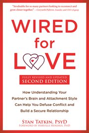 Wired for Love : How Understanding Your Partner's Brain and Attachment Style Can Help You Defuse Conflict and Build a cover image