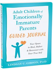 Adult children of emotionally immature parents guided journal : your space to heal, reflect & reconnect with your true self cover image