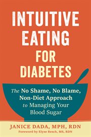 Intuitive Eating for Diabetes : The No Shame, No Blame, Non-Diet Approach to Managing Your Blood Sugar cover image