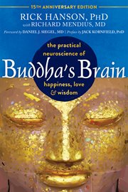 Buddha's Brain : The Practical Neuroscience of Happiness, Love, and Wisdom cover image