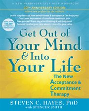 Get Out of Your Mind and Into Your Life : The New Acceptance And Commitment Therapy cover image