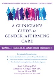 A clinician's guide to gender-affirming care : working with transgender and gender-nonconforming clients : a comprehensive resource for mental health professionals, educators & students cover image