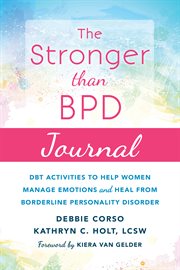 The stronger than BPD journal : DBT activities to help women manage emotions and heal from borderline personality disorder cover image