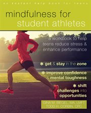 Mindfulness for student athletes : a workbook to help teens reduce stress and enhance performance cover image