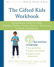 The gifted kids workbook : mindfulness skills to help children reduce stress, balance emotions & build confidence cover image