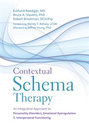 Contextual schema therapy : an integrative approach to personality disorders, emotional dysregulation, & interpersonal functioning cover image