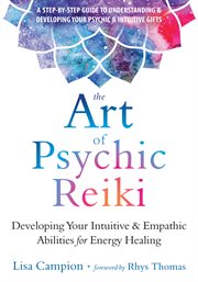 The art of psychic reiki : developing your intuitive & empathic abilities for energy healing cover image