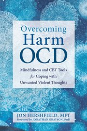 Overcoming harm OCD : mindfulness and CBT tools for coping with unwanted violent thoughts cover image