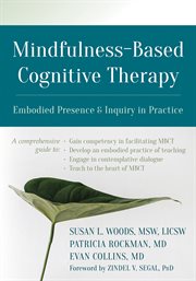 Mindfulness-Based Cognitive Therapy : Embodied Presence and Inquiry in Practice cover image