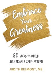 Embrace your greatness : fifty ways to build unshakable self-esteem cover image