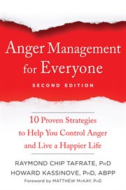 Anger management for everyone : ten proven strategies to help you control anger and live a happier life cover image