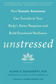 Unstressed : how the science of heartfulness can transform your body's stress response and build emotional resilience cover image