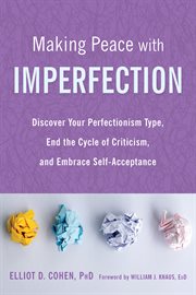 Making peace with imperfection. Discover Your Perfectionism Type, End the Cycle of Criticism, and Embrace Self-Acceptance cover image