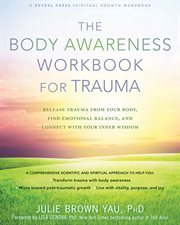 The body awareness workbook for trauma : release trauma from your body, find emotional balance, and connect with your inner wisdom cover image