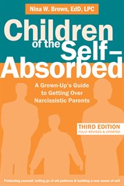 Children of the self-absorbed : a grown-up's guide to getting over narcissistic parents cover image