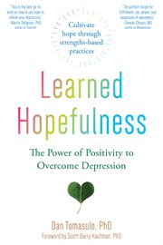 Learned hopefulness. Harnessing the Power of Positivity to Overcome Depression, Increase Motivation, and Build Unshakable cover image