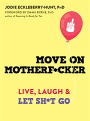 Move on motherf*cker : live, laugh, and let sh*t go cover image