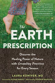 The earth prescription. Discover the Healing Power of Nature with Grounding Practices for Every Season cover image