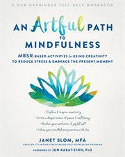 An artful path to mindfulness. MBSR-Based Activities for Using Creativity to Reduce Stress and Embrace the Present Moment cover image
