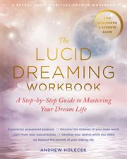 The lucid dreaming workbook : a step-by-step guide to mastering your dream life cover image