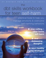 The dbt skills workbook for teen self-harm. Practical Tools to Help You Manage Emotions and Overcome Self-Harming Behaviors cover image