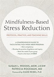 Mindfulness-based stress reduction : protocol, practice, and teaching skills cover image