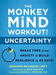 The monkey mind workout for uncertainty : break free from anxiety & build resilience in 30 days! cover image
