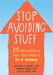 Stop avoiding stuff. 25 Microskills to Face Your Fears and Do It Anyway cover image