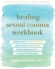 Healing Sexual Trauma Workbook : Somatic Skills to Help You Feel Safe in Your Body, Create Boundaries, and Live with Resilience cover image