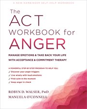 ACT WORKBOOK FOR ANGER : manage emotions and take back your life with acceptance and commitment... therapy cover image