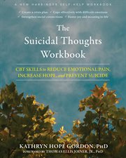The suicidal thoughts workbook : CBT skills to reduce emotional pain, increase hope, and prevent suicide cover image