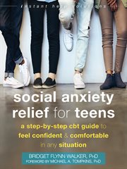 Social anxiety relief for teens : a step-by-step CBT guide to feel confident & comfortable in any situation cover image