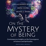 On the mystery of being. Contemporary Insights on the Convergence of Science and Spirituality cover image