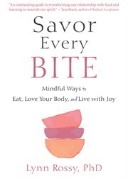 Savor every bite : mindful ways to eat, love your body, and live with joy cover image