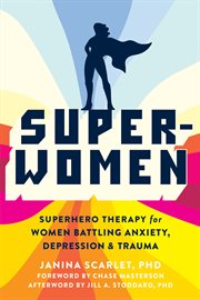 Super-women : superhero therapy for women battling anxiety, depression, and trauma cover image