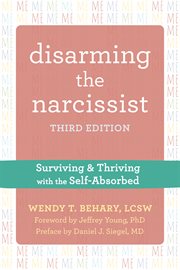 Disarming the narcissist : surviving & thriving with the self-absorbed cover image