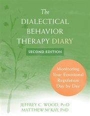 Dialectical behavior therapy diary. Monitoring Your Emotional Regulation Day by Day cover image