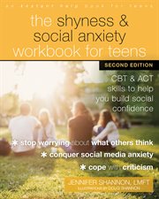 The shyness & social anxiety workbook for teens : CBT and ACT skills to help you build social confidence cover image
