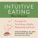 The Intuitive eating workbook : principles for nourishing a healthy relationship with food cover image