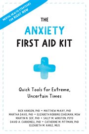 The anxiety first aid kit. Quick Tools for Extreme, Uncertain Times cover image