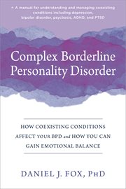Complex borderline personality disorder : how coexisting conditions affect your BPD and how you can gain emotional balance cover image