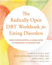 The radically open DBT workbook for eating disorders : from overcontrol and loneliness to recovery and connection cover image