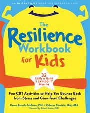 The resilience workbook for kids : fun CBT activities to help you bounce back from stress and grow from challenges cover image